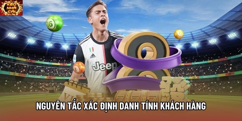 Nguyên tắc xác định danh tính khách hàng Nguyên tắc xác định danh tính khách hàng