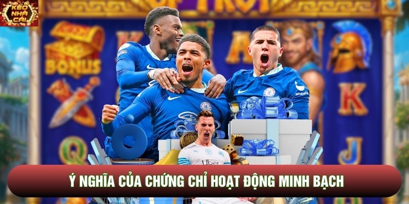 Ý nghĩa của chứng chỉ hoạt động minh bạch Ý nghĩa của chứng chỉ hoạt động minh bạch