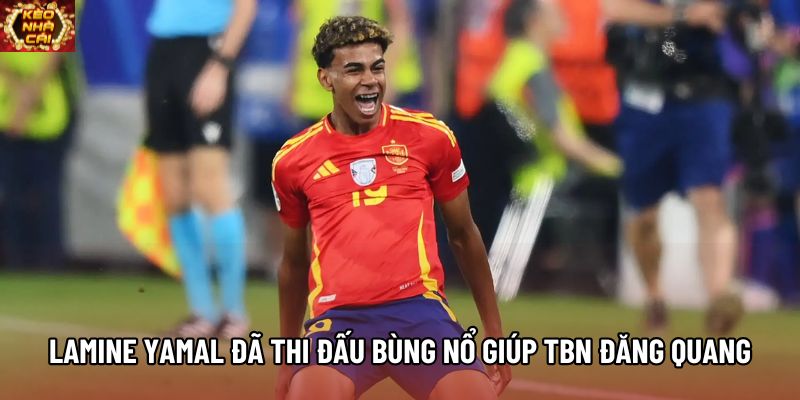 Lamine Yamal đã thi đấu bùng nổ giúp TBN đăng quang Lamine Yamal đã thi đấu bùng nổ giúp TBN đăng quang