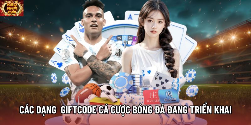 Các dạng giftcode cá cược bóng đá đang được triển khai Các dạng giftcode cá cược bóng đá đang được triển khai