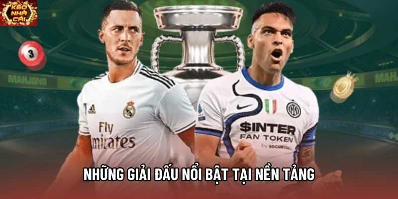 Những giải đấu nổi bật tại nền tảng Những giải đấu nổi bật tại nền tảng