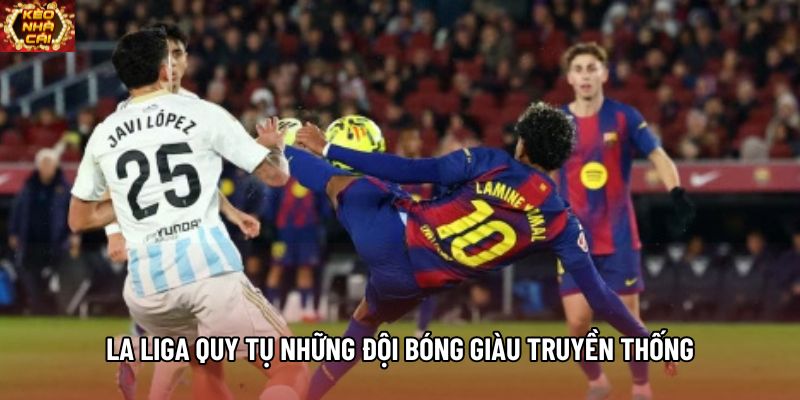 La liga quy tụ những đội bóng giàu truyền thống