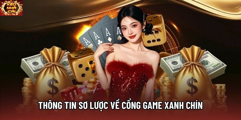 Thông tin sơ lược về cổng game xanh chín Thông tin sơ lược về cổng game xanh chín