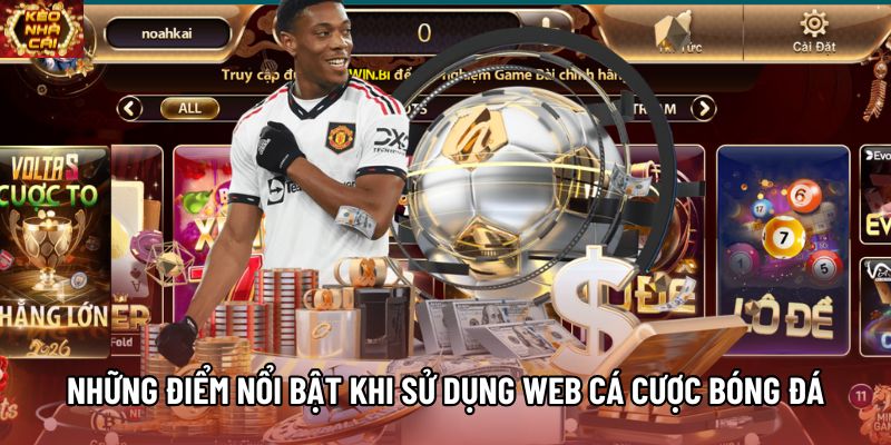 Những điểm nổi bật khi sử dụng web cá cược bóng đá Những điểm nổi bật khi sử dụng web cá cược bóng đá