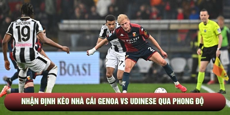 Nhận định kèo nhà cái Genoa vs Udinese qua phong độ Nhận định kèo nhà cái Genoa vs Udinese qua phong độ